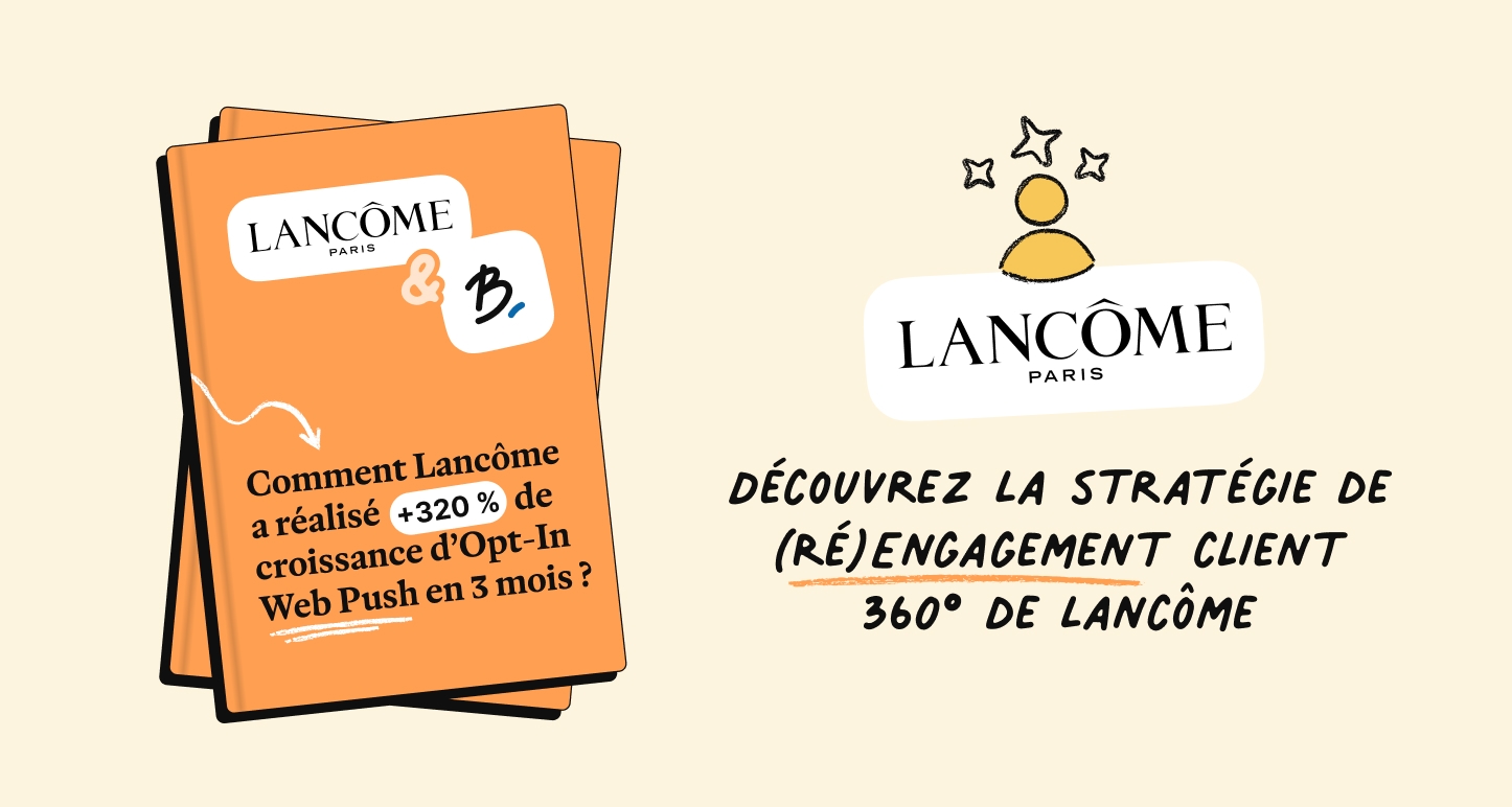 Comment Lancôme a réalisé +320% de croissance d’Opt-In Web Push en 3 mois