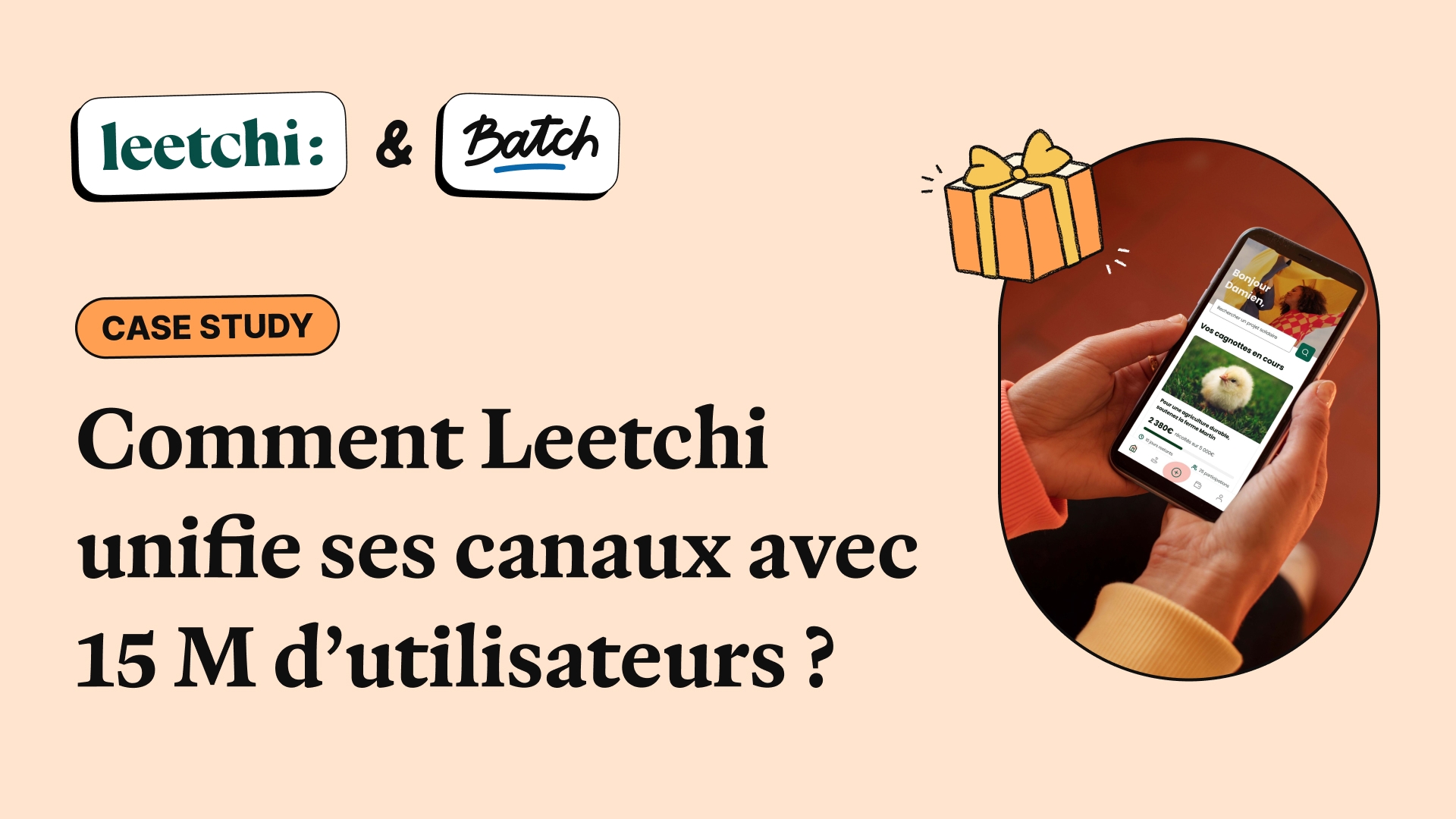 Avec 15 millions d'utilisateurs, comment Leetchi centralise ses campagnes avec Batch ?