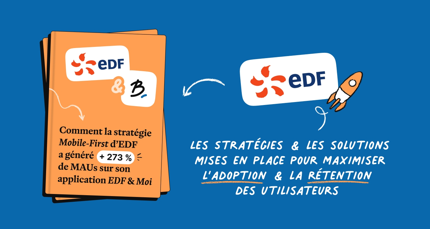Comment la stratégie Mobile-First d’EDF a généré +273% de MAUs sur son application EDF & Moi ?