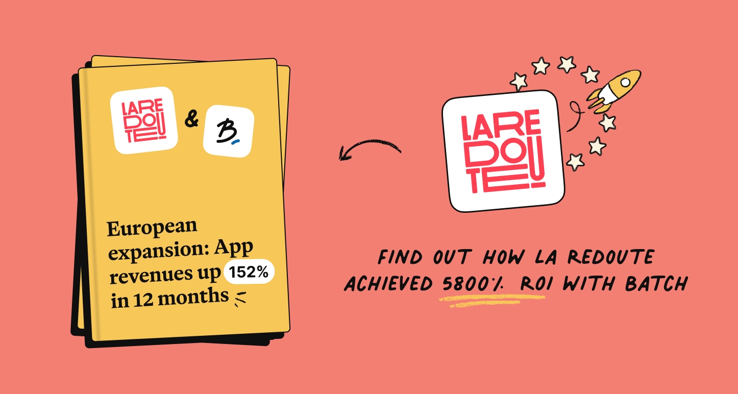 European expansion: how La Redoute grows app revenue by 152% YoY leveraging the Batch Trigger Automations